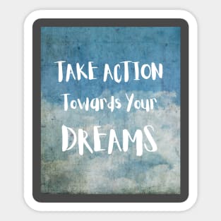 TAKE ACTION AND DREAM T-SHIRT Sticker